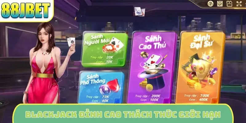 Blackjack đỉnh cao thách thức giới hạn