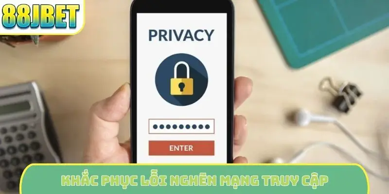 Khắc phục lỗi nghẽn mạng truy cập