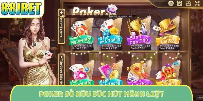 Poker sở hữu sức hút mãnh liệt