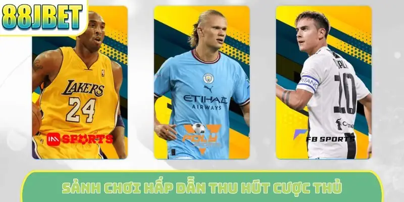 Sảnh chơi hấp dẫn thu hút cược thủ