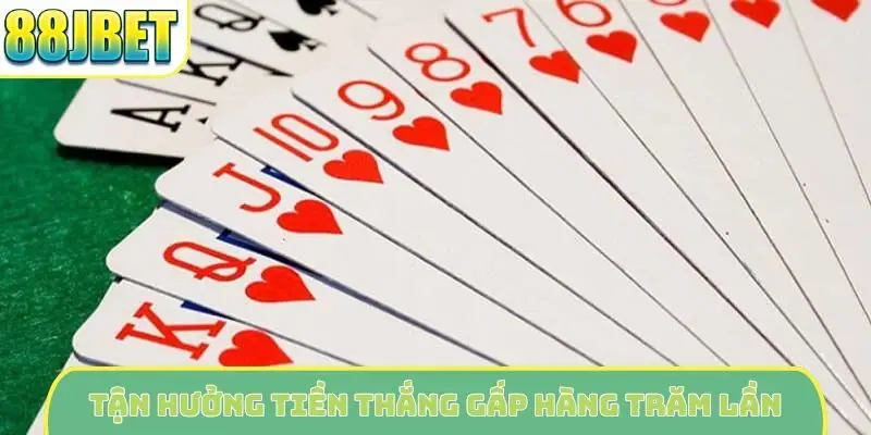 Tận hưởng tiền thắng gấp hàng trăm lần