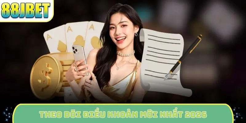 Theo dõi điều khoản mới nhất 2026