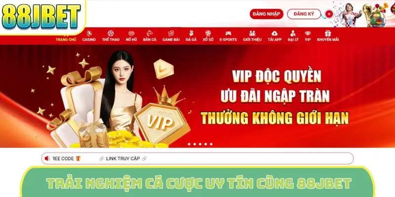 Trải nghiệm cá cược uy tín cùng 88Jbet
