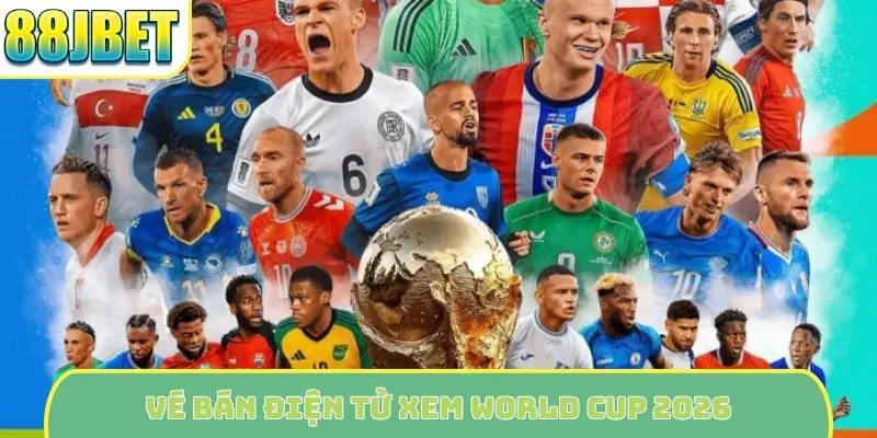 Vé bán điện tử xem World Cup 2026